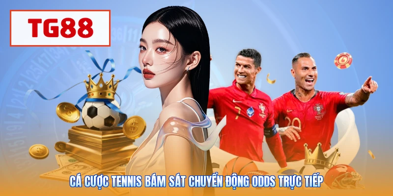 Cá cược tennis bám sát chuyển động odds trực tiếp