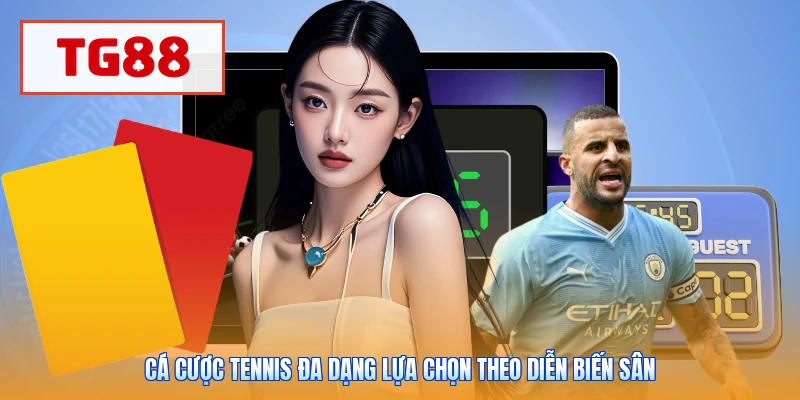Cá cược tennis đa dạng lựa chọn theo diễn biến sân