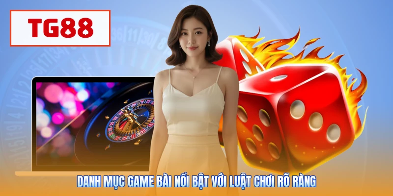 Danh mục game bài nổi bật với luật chơi rõ ràng