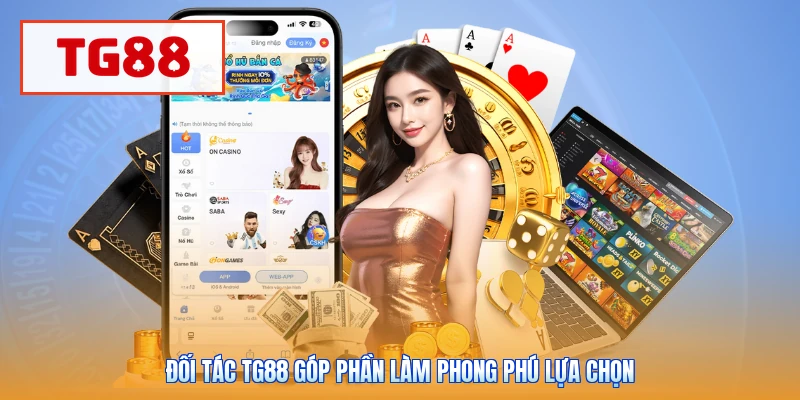 Đối tác TG88 góp phần làm phong phú lựa chọn
