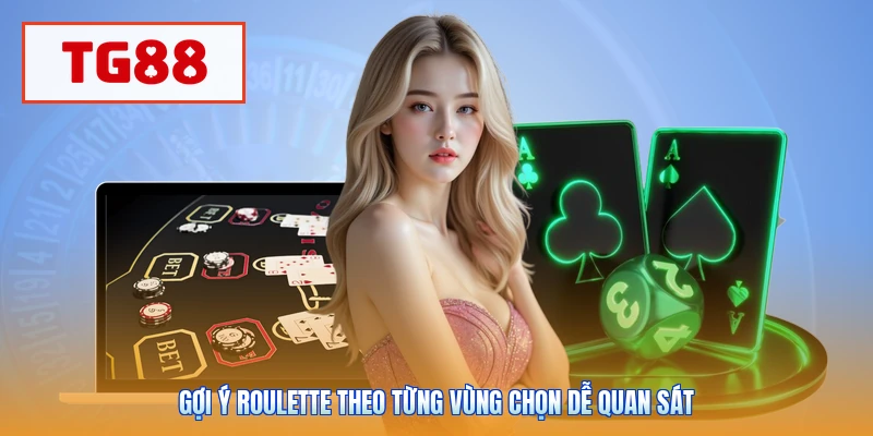 Gợi ý roulette theo từng vùng chọn dễ quan sát
