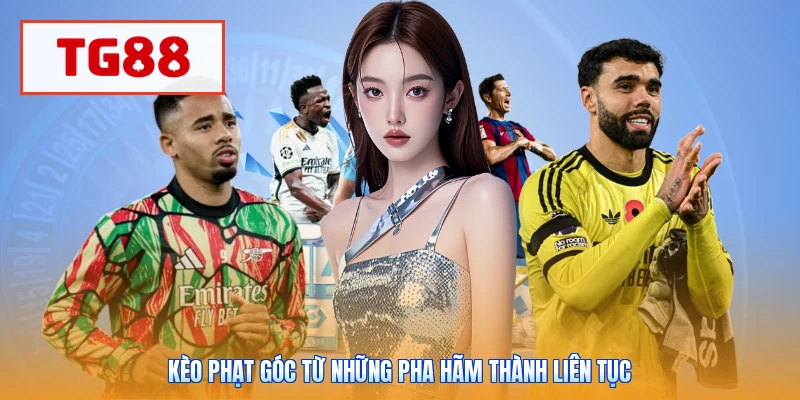 Kèo phạt góc từ những pha hãm thành liên tục