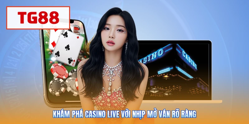 Khám phá casino live với nhịp mở ván rõ ràng