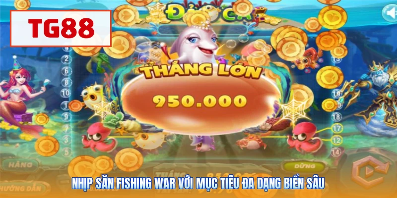Nhịp săn Fishing War với mục tiêu đa dạng biển sâu