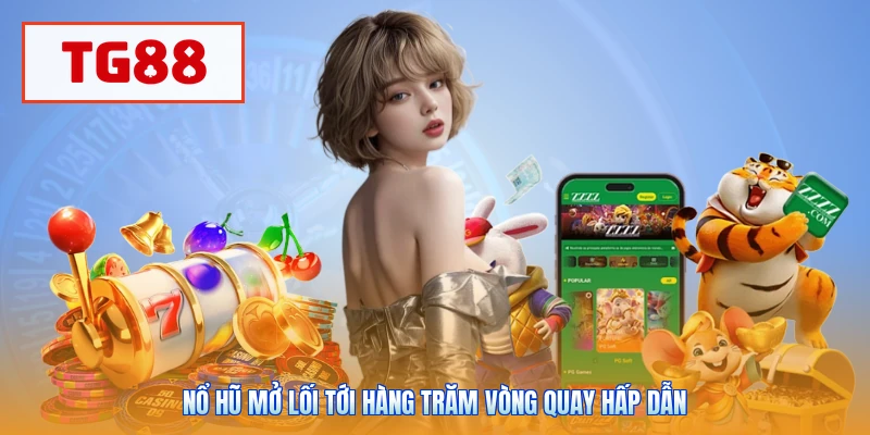 Nổ hũ mở lối tới hàng trăm vòng quay hấp dẫn