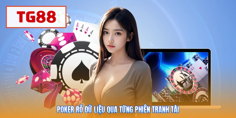 Poker rõ dữ liệu qua từng phiên tranh tài