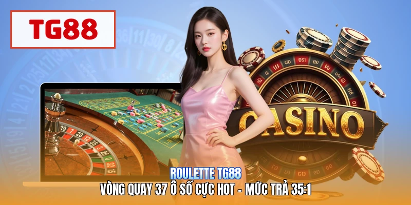Roulette TG88 | Vòng Quay 37 Ô Số Cực Hot - Mức Trả 35:1