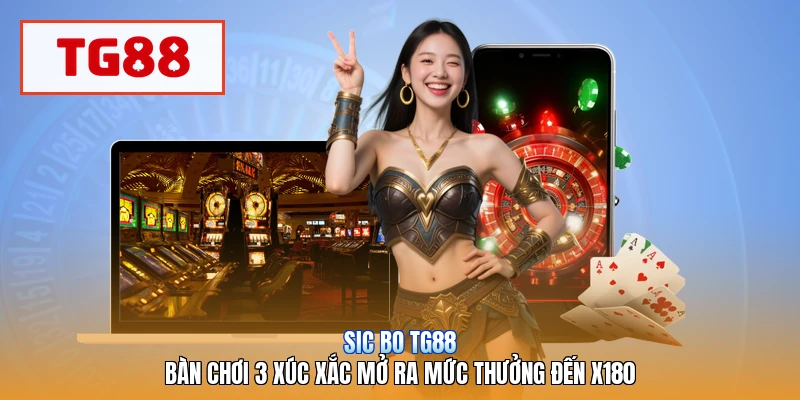 Sic Bo TG88 | Bàn Chơi 3 Xúc Xắc Mở Ra Mức Thưởng Đến X180