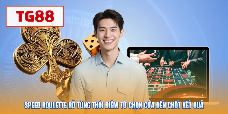 Speed Roulette rõ từng thời điểm từ chọn cửa đến chốt kết quả