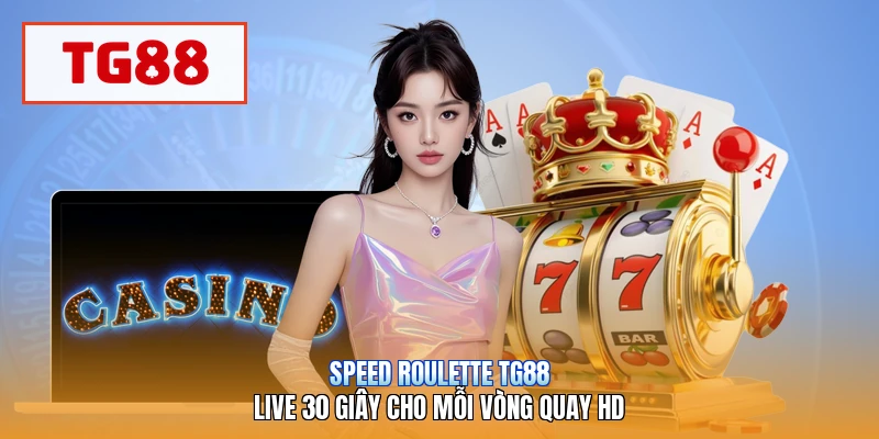 Speed Roulette TG88 | Live 30 Giây Cho Mỗi Vòng Quay HD