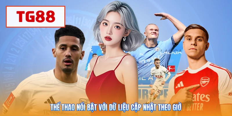 Thể thao nổi bật với dữ liệu cập nhật theo giờ