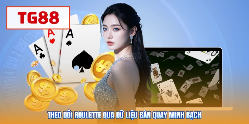 Theo dõi roulette qua dữ liệu bàn quay minh bạch