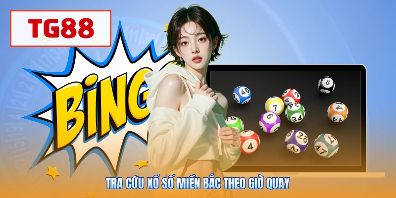 Tra cứu xổ số Miền Bắc theo giờ quay