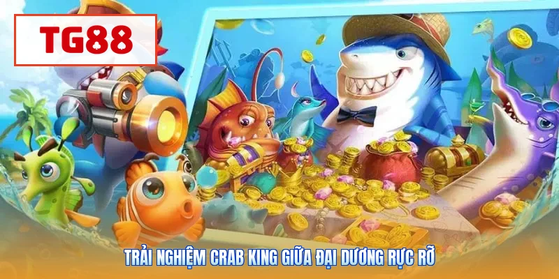 Trải nghiệm Crab King giữa đại dương rực rỡ