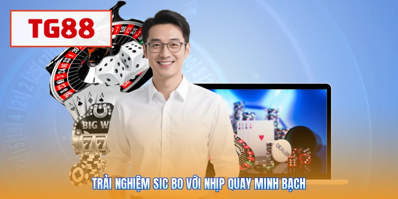 Trải nghiệm sic bo với nhịp quay minh bạch