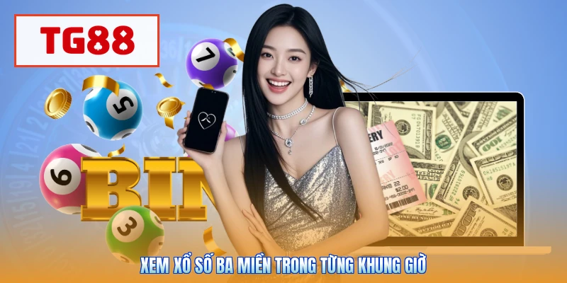 Xem xổ số ba miền trong từng khung giờ