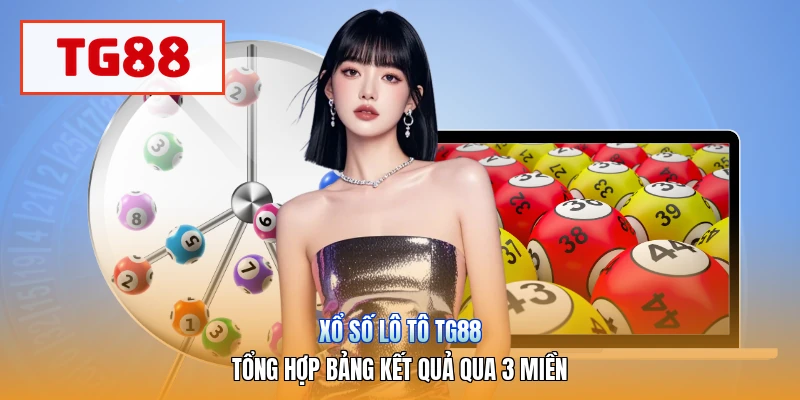 Xổ Số Lô Tô TG88 | Tổng Hợp Bảng Kết Quả Qua 3 Miền
